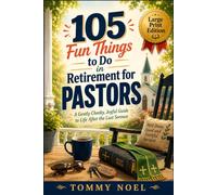 105 Fun Things to Do in Retirement for Pastors: A Gently Cheeky, Joyful Guide to Life After the Last Sermon (Large Print Edition)