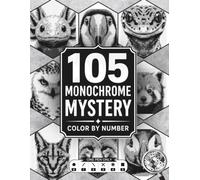 105 Monochrome Mysteries Color by Number: Hidden Picture Puzzles to Reveal Black and White Animal Artwork
