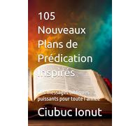 105 Nouveaux Plans de Prédication Inspirés: Des messages bibliques puissants pour toute l’année