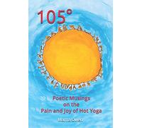 105°: Poetic Musings on the Pain and Joy of Hot Yoga