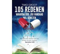 105 redenen waarom God jou vandaag wil genezen: Mijn woorden sterken heel het lichaam als een medicijn - Spreuken 4:22