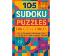 105 Sudoku Puzzles for Older Adults: Easy grids for relaxed puzzle time, steady focus, and solutions included in the back