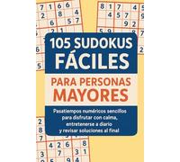 105 Sudokus Fáciles para Personas Mayores: Pasatiempos numéricos sencillos para disfrutar con calma, entretenerse a diario y revisar soluciones al final