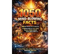 1050 Mind-Blowing Facts: The Ultimate Collection of Shocking, Funny & Incredible True Facts: 1000 Real Facts + 50 Bonus Truths About Space, Earth, ... Science, History, Animals, Math & More