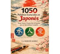 1050 Palabras Esenciales en Japonés: Kanji, Kana y Traducción al Español para un Aprendizaje Completo