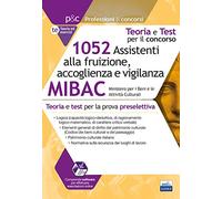 1052 Assistenti alla fruizione, accoglienza e vigilanza MIBAC: Teoria e test per la preselezione (Professioni & concorsi)