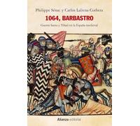 1064, Barbastro: Guerra Santa y Yihad en la España medieval: 769 (Alianza Ensayo)