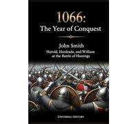 1066: The Year of Conquest: Harold, Hardrada, and William at the Battle of Hastings