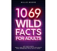 1069 Wild Facts for Adults - WTF Facts NSFW - Wacky and Unfiltered Facts for Adults Who Appreciate Trivia with a Twist