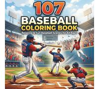 107 Baseball Coloring Book for Kids, Teens and Adults: Relaxing & Fun 107 Baseball Scenes | Easy Sports Pages for Kids, Teens and Adults