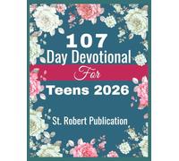 107 Day Devotional For Teens 2026: 3-Minute Daily Devotions filled with Scriptures, Prayers, and Wisdom for Strength, Growth, and Building Strong Godly Character.