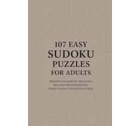 107 Easy Sudoku Puzzles for Adults: Beginner-level grids for new solvers who want relaxed practice, steady progress, and solutions in the back