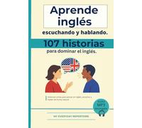 107 historias para dominar el inglés.: Aprende inglés escuchando y hablando. (My Everyday Repertoire- Aprende inglés (Edición en español))