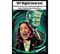 107 Night(mares): A Behind-the-Scenes Look at The Unburdened Nightmare of the Scariest Presidential Flop in Modern History