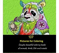 107 PICTURES FOR COLORING Complex beautiful coloring books of animals, birds, fish and insects