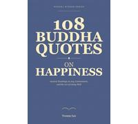 108 Buddha Quotes on Happiness: Buddhist Teachings for a Life of Joy and Contentment