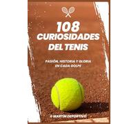 108 Curiosidades del Tenis: Descubre los Encuentros Épicos, Innovaciones Revolucionarias y Héroes Inmortales del Deporte - Un Viaje Inolvidable para ... (Enciclopedia de Pasiones Deportivas)