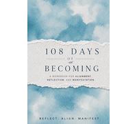 108 Days of Becoming: A Workbook for Alignment, Reflection, and Manifestation