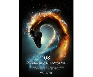 108 Dreams of a Dreamweaver: Thresholds of the Living Dream · A Sacred Dream Journal Volume II