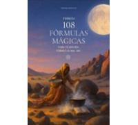108 Fórmulas Magicas Para Tu Día A Día. Tomo Ii