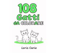 108 Gatti da Colorare: Il libro perfetto per tutti i piccoli amanti dei gattini!