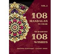 108 Mandala to color to Manifest 108 Wishes - Vol. 2: Color, meditate, manifest: transform your desires into reality with this creative journey.