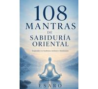 108 MANTRAS DE SABIDURÍA ORIENTAL: Inspirados en budismo, taoísmo e hinduismo