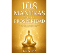 108 mantras para la prosperidad: Herramientas mentales para construir una vida de abundancia real: 4 (Entradas al Interior)