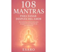 108 mantras para sanar después del amor: Herramientas emocionales para recuperar tu paz después de una separación: 2 (Entradas al Interior)