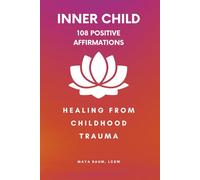 108 Positive Affirmations for the Inner Child: Healing From Childhood Trauma (Self-Help Therapy for Women's Mental Health)