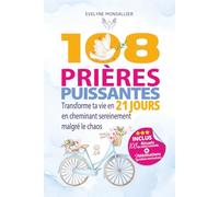 108 Prières Puissantes: Transforme ta vie en 21 jours en cheminant sereinement malgré le chaos