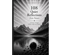 108 Quiet Reflections from Nature: A Journey Through Stillness,Light,and Renewal