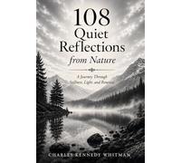 108 Quiet Reflections from Nature: A Journey Through Stillness,Light,and Renewal