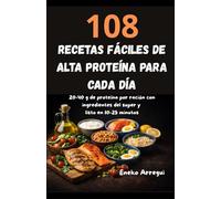 108 recetas fáciles de alta proteína para cada día: 20-40 g de proteína por ración con ingredientes del super y listo en 10-25 minutos (108 RECETAS FÁCILES Y ORIGINALES)