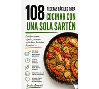 108 RECETAS FÁCILES PARA COCINAR CON UNA SOLA SARTÉN: Comidas y cenas rápidas, sabrosas y sin llenar la cocina de cacharros (108 RECETAS FÁCILES Y ORIGINALES)