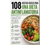 108 Recetas fáciles para una dieta antiinflamatoria: Cocina mediterránea sencilla para comer mejor cada día sin complicarte (108 RECETAS FÁCILES Y ORIGINALES)