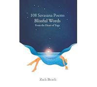 108 Savasana Poems: Blissful Words From the Heart of Yoga