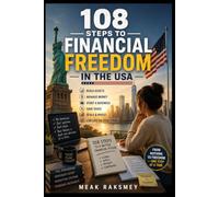 108 Steps to Financial Freedom in the USA: The Step-by-Step Blueprint for Immigrants, International Students, and Founders to Master Credit, Legal Structure, Taxes, and Scale Assets from Scratch
