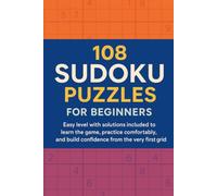 108 Sudoku Puzzles for Beginners: Easy level with solutions included to learn the game, practice comfortably, and build confidence from the very first grid