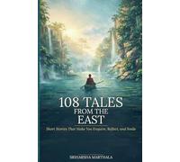 108 TALES FROM THE EAST: Short Stories That Make You Enquire, Reflect, and Smile