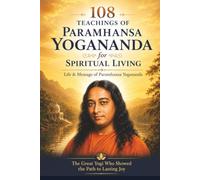 108 Teachings of Paramhansa Yogananda for Spiritual Living: Life and Message | 210 pages | 6 in x 9 in | The Great Yogi Who showed the Path to Lasting Joy