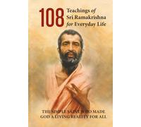 108 Teachings of Sri Ramakrishna for Everyday Life: Life & Message of Sri Ramakrishna | 140 pages | 6 in x 9 in | The Simple Saint who made God a Living Reality for All