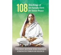 108 Teachings of Sri Sarada Devi for Inner Peace: Life & Message of Sri Sarada Devi | 151 pages | 6 in x 9 in | The Holy Mother Who Inspired Strength Through Silence