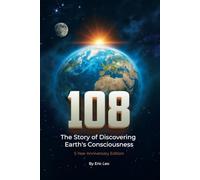 108 The Story of Discovering Earth's Consciousness: 5 Year Anniversary Edition