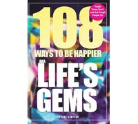 108 Ways to be Happier AKA Life s Gems: Tough Times Don’t Last but Tough People Do