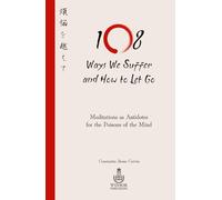 108 Ways We Suffer and How to Let Go: Meditations as Antidotes for the Poisons of the Mind