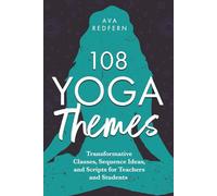 108 Yoga Themes: Transformative Classes, Sequence Ideas, and Scripts for Teachers and Students (The 108 Yoga Collection)