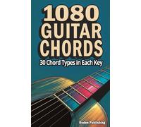1080 Guitar Chords: Complete Reference Guide with 30 Chord Types in All 12 Keys - Easy-to-Read Diagrams for Beginners to Advanced | Compact Size Perfect for Your Guitar Case