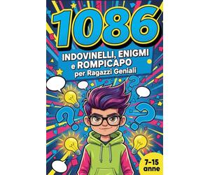 1086 INDOVINELLI, ENIGMI e ROMPICAPO per Ragazzi Geniali: 13 LIBRI IN 1. Il Regalo Perfetto per Bambino e Bambina di 7 e 15 Anni.