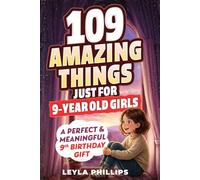 109 Amazing Things Just for 9 Year-Old Girls: A Perfect & Meaningful 9th Birthday Gift - Made To Inspire, Encourage Kindness, Increase Confidence & Uplift a Special Girl